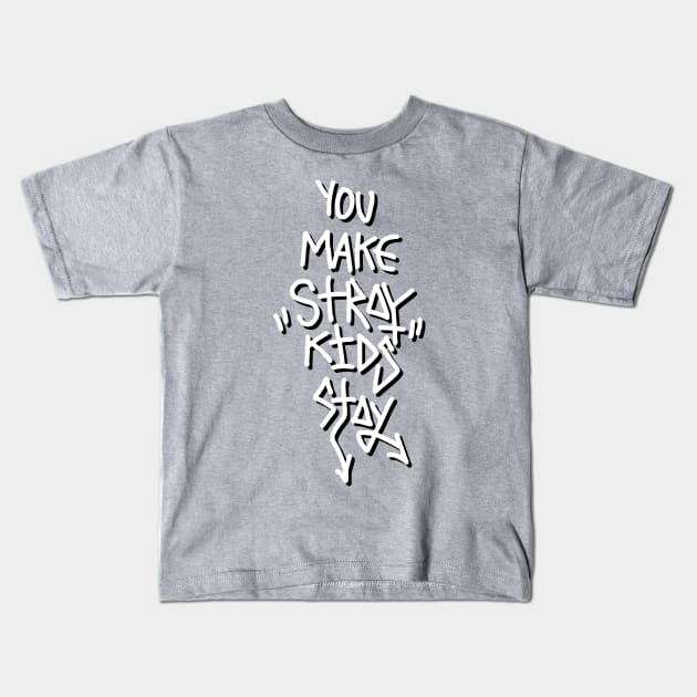 You Make Stray Kids Stay Kids T-Shirt by Orimei